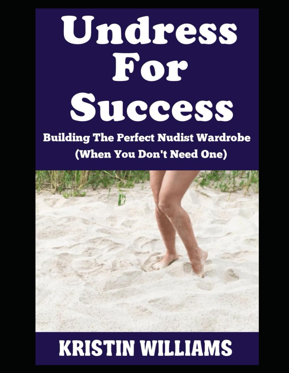 Undress For Success: Building The Perfect Nudist Wardrobe (When You Don’t Need One) (Getting Naked)