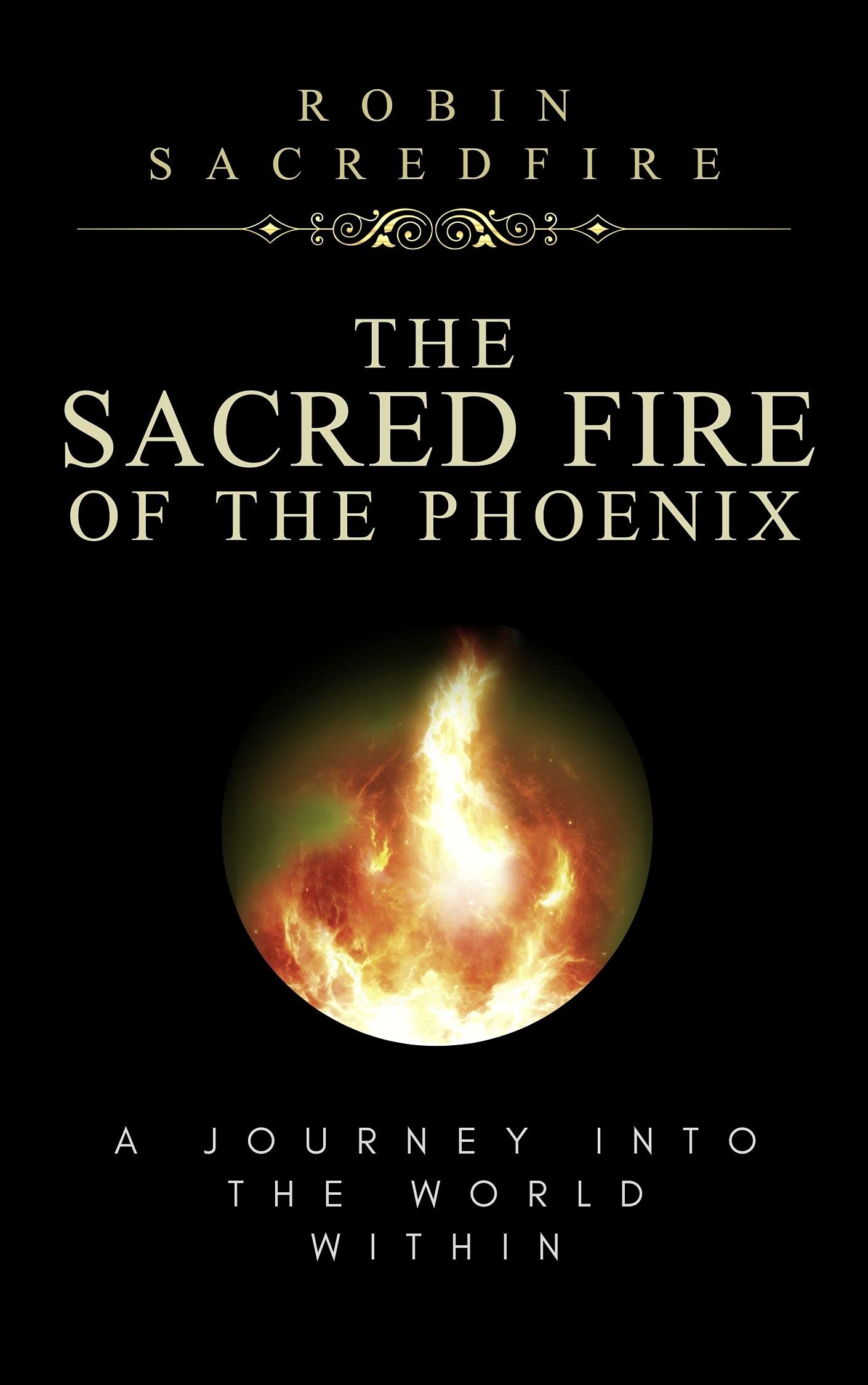 The Sacred Fire of the Phoenix: A Journey into the World Within