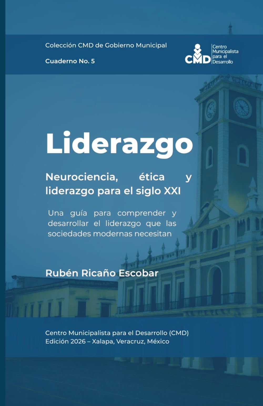 Liderazgo: Neurociencia, ética y liderazgo para el siglo XXI (Colección CMD de Gobierno Municipal)