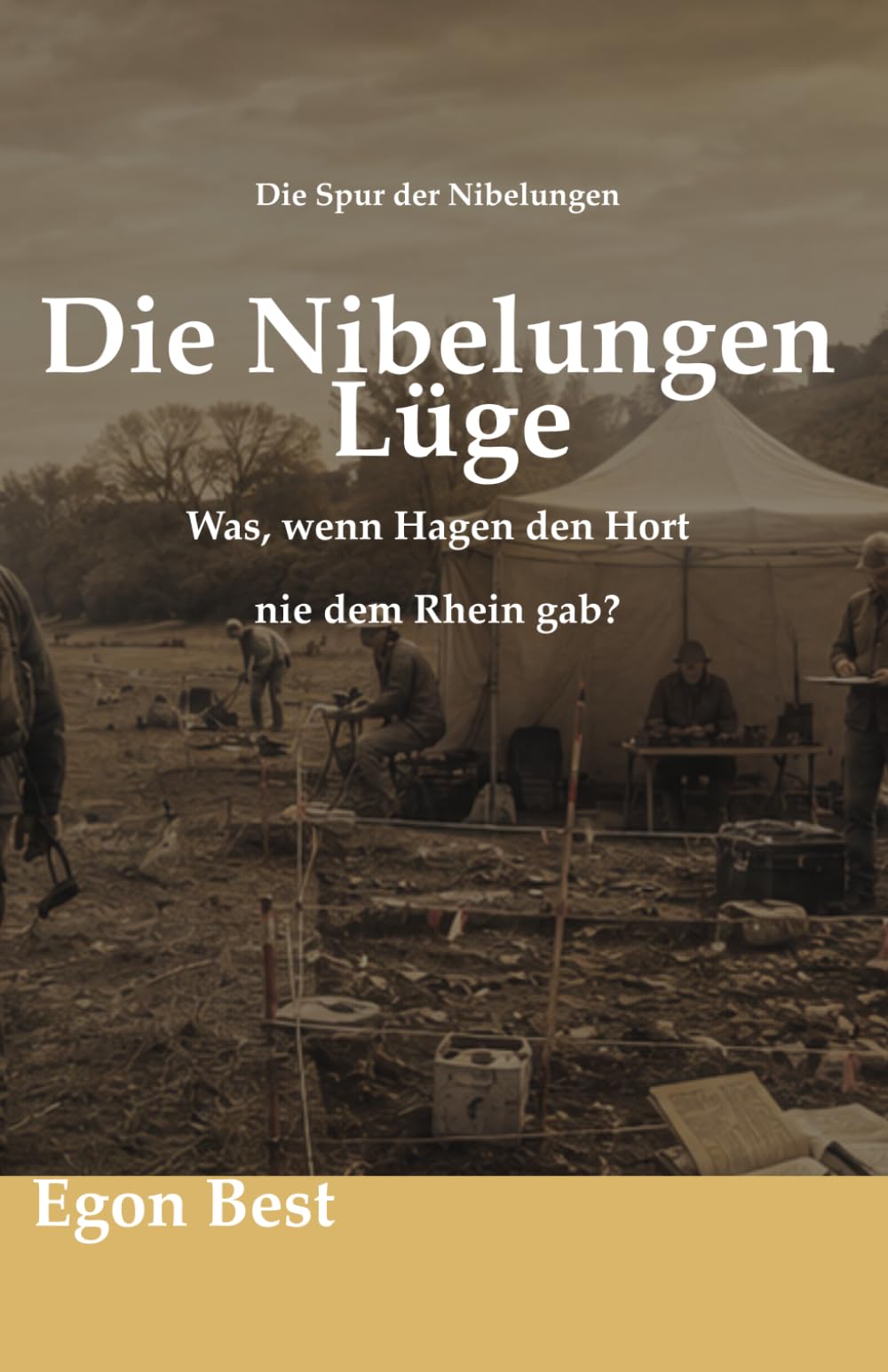 Die Nibelungen Lüge: Was, wenn Hagen den Hort nie dem Rhein gab? (Die Spur der Nibelungen)