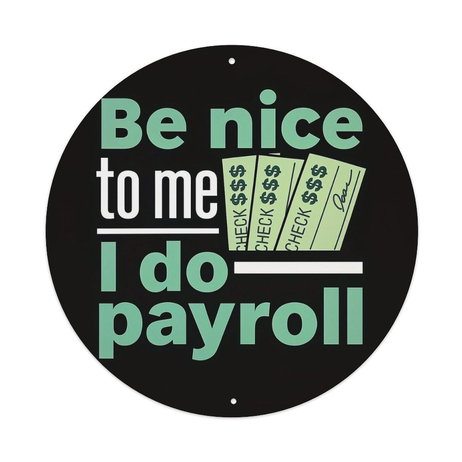 Be Nice To Me Payroll Metal Tin Sign Plaque