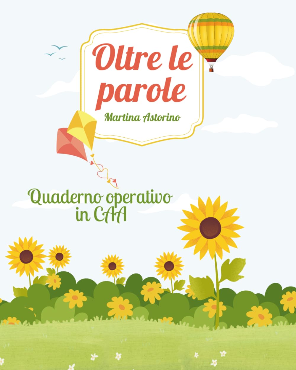 Oltre le parole: Quaderno operativo in CAA: Un viaggio tra storie e simboli con strumenti e attività inclusivi per sviluppare la comprensione e la comunicazione