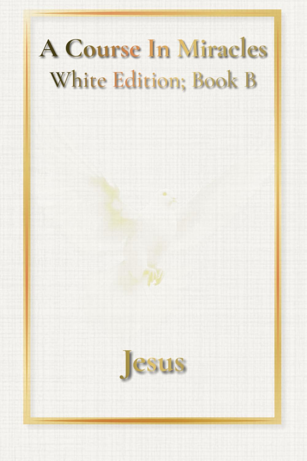 A Course in Miracles: White Edition - Book B: Workbook and Manual for Teachers