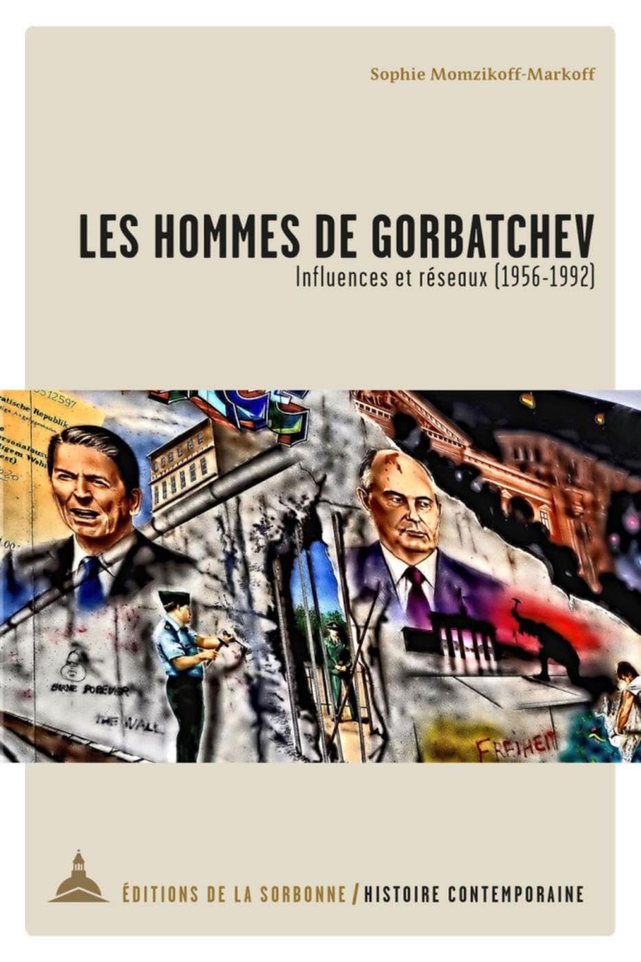 Les hommes de Gorbatchev: Influences et réseaux (1956-1992)