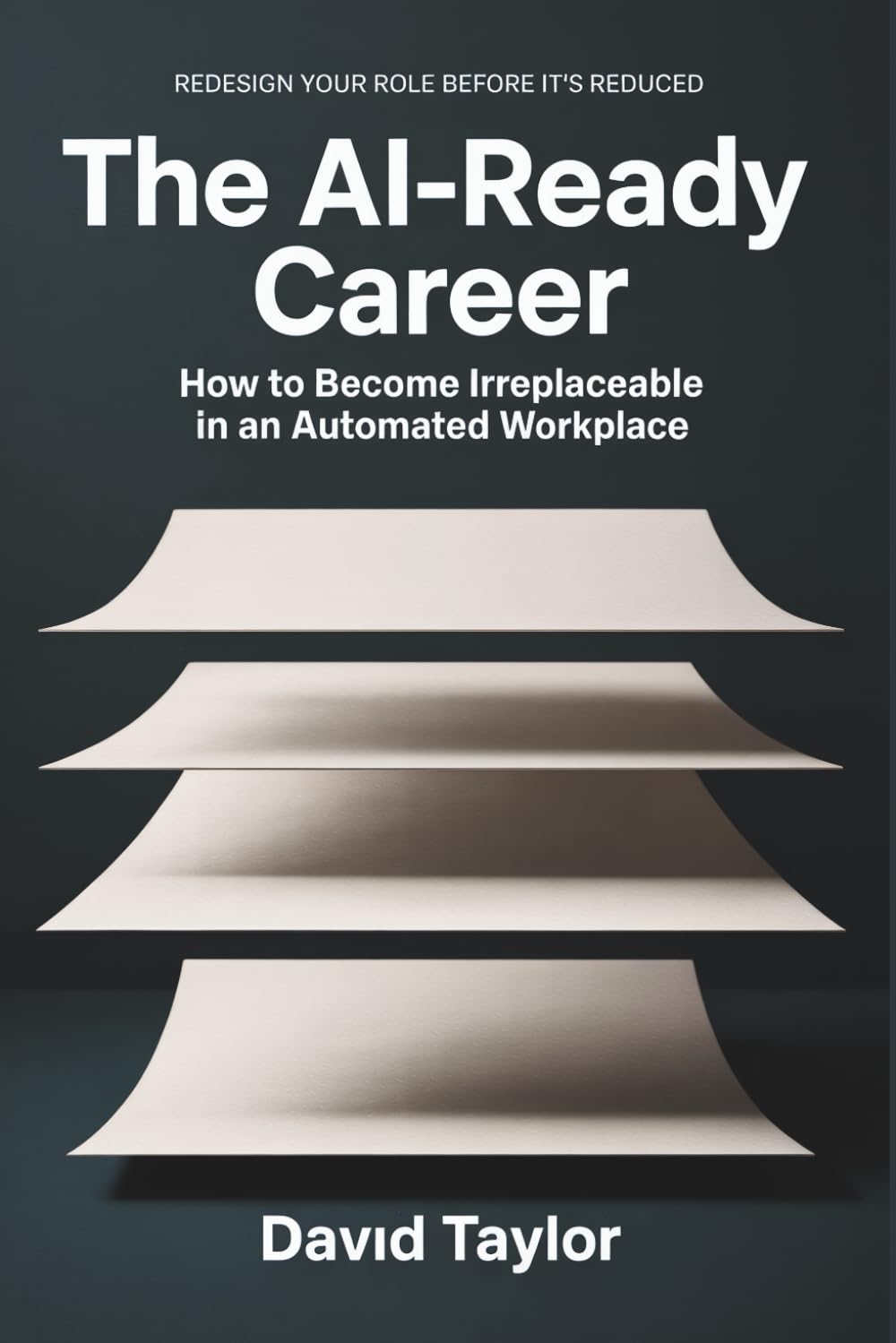 The AI Ready Career: How to Become Irreplaceable in an Automated Workplace