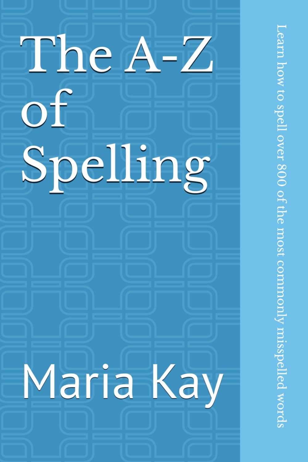 The A-Z of Spelling: Learn how to spell over 800 of the most commonly misspelled words