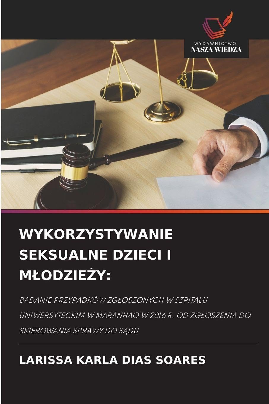 WYKORZYSTYWANIE SEKSUALNE DZIECI I M¿ODZIE¿Y:: BADANIE PRZYPADKÓW ZG¿OSZONYCH W SZPITALU UNIWERSYTECKIM W MARANHÃO W 2016 R. OD ZG¿OSZENIA DO SKIEROWANIA SPRAWY DO S¿DU