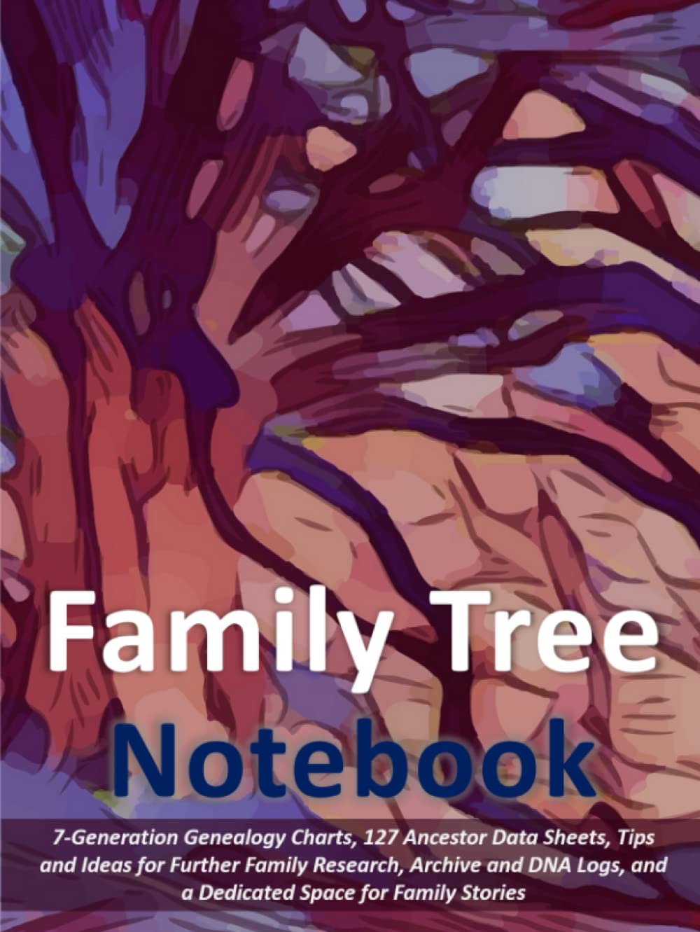 Family Tree Notebook: 7-Generation Genealogy Charts, 127 Ancestor Data Sheets, Tips and Ideas for Further Family Research, Archive and DNA Logs, and a Dedicated Space for Family Stories