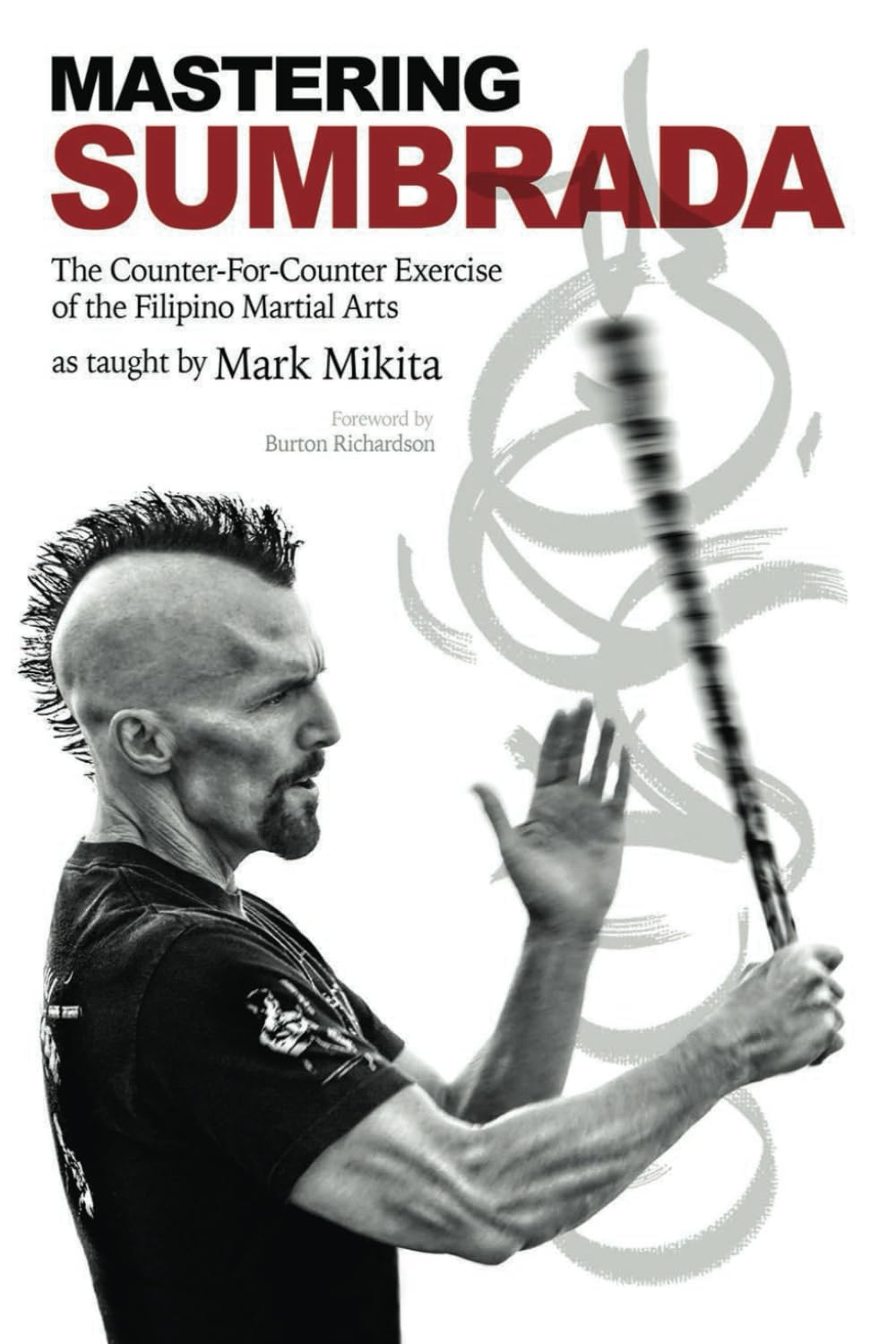 Mastering Sumbrada: The Counter-For-Counter Exercise of the Filipino Martial Arts as taught by Mark Mikita