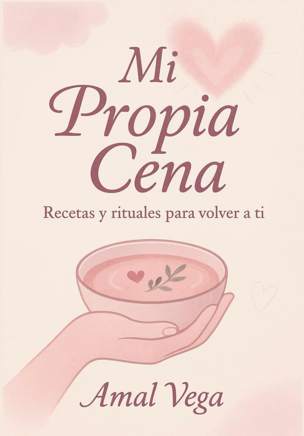 Mi propia cena: Recetas y rituales para volver a ti