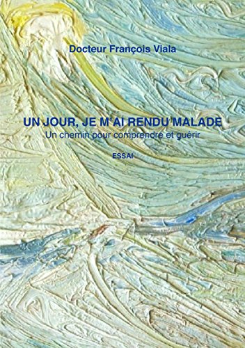 Télécharger un jour, je m'ai rendu malade: un chemin pour comprendre et guerir PDF
