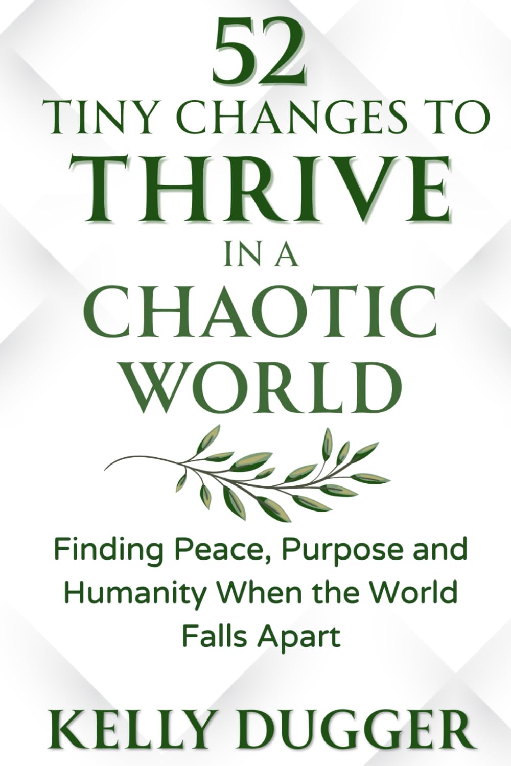 52 Tiny Changes to Thrive in a Chaotic World: Finding Peace, Purpose and Humanity When the World Falls Apart (Tiny Changes Series)