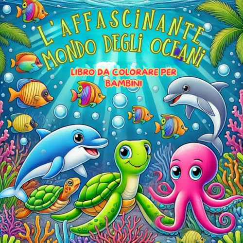 L'Affascinante Mondo Degli Oceani Libro da Colorare per Bambini: 50 Illustrazioni Monofacciali con Bellissimi Pesci, Animali e Creature Marine Adatte a Bambini di Tutte le Età