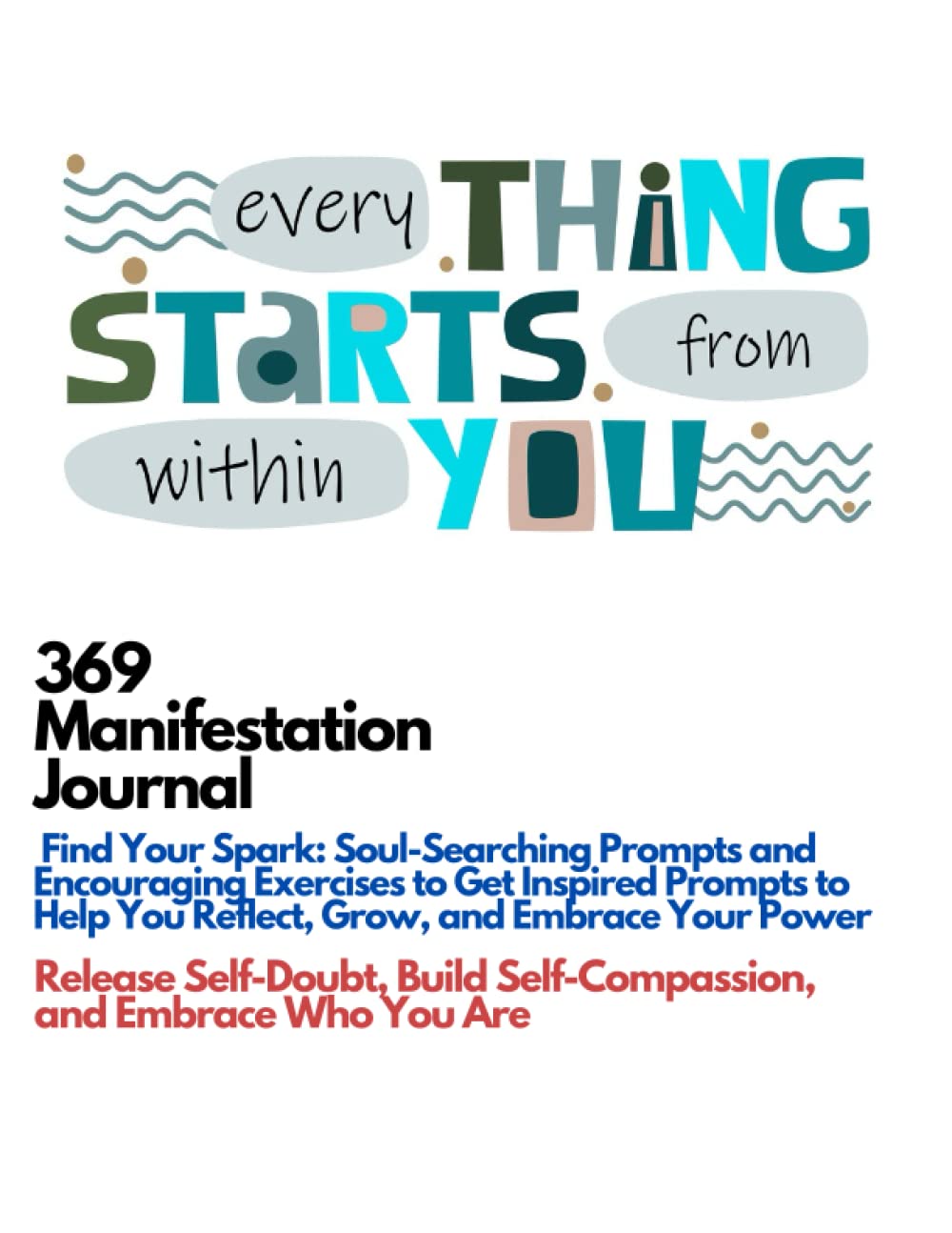 369 Manifesting Journal: Find Your Spark: Soul-Searching Prompts and Encouraging Exercises to Get Inspired Prompts to Help You Reflect, Grow, and Embrace Your Power