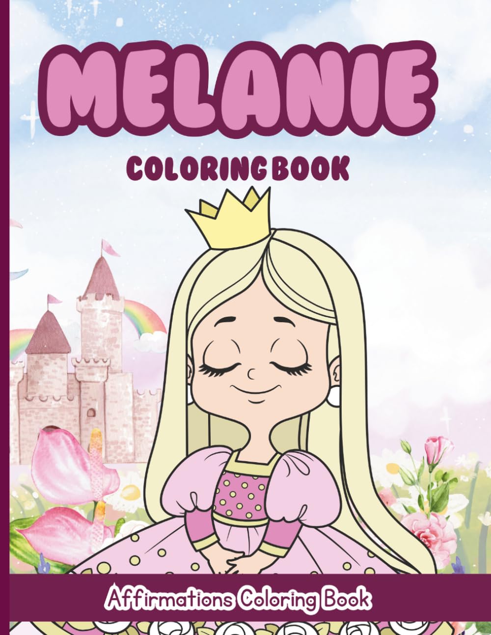 Melanie Coloring Book: Affirmations Coloring Book, A Creative Journey of Positive Empowerments