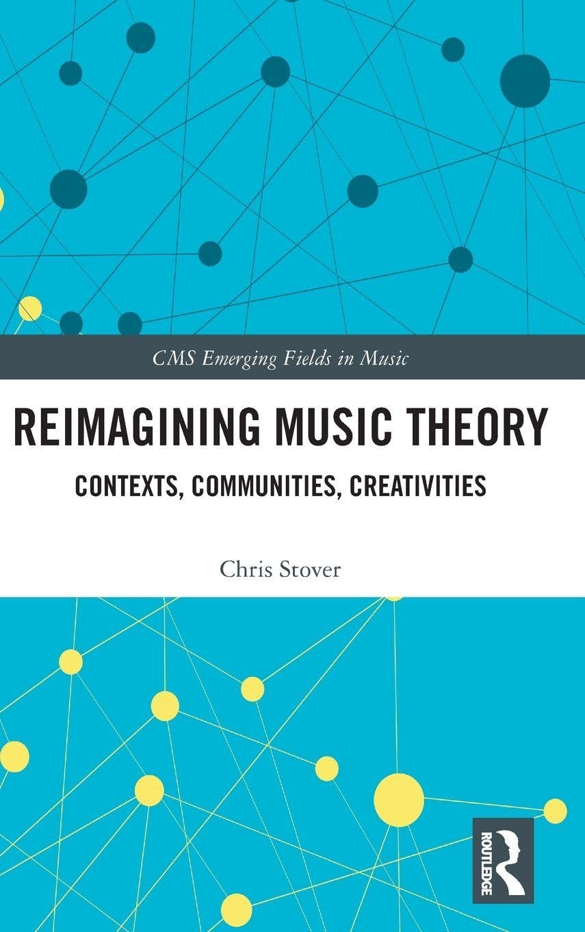 Reimagining Music Theory: Contexts, Communities, Creativities (CMS Emerging Fields in Music)