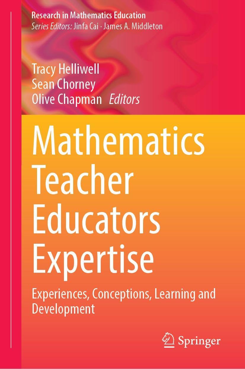 Mathematics Teacher Educators Expertise: Experiences, Conceptions, Learning and Development (Research in Mathematics Education)