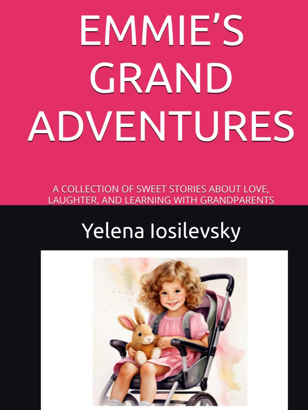 EMMIE’S GRAND ADVENTURES: A COLLECTION OF SWEET STORIES ABOUT LOVE, LAUGHTER, AND LEARNING WITH GRANDPARENTS