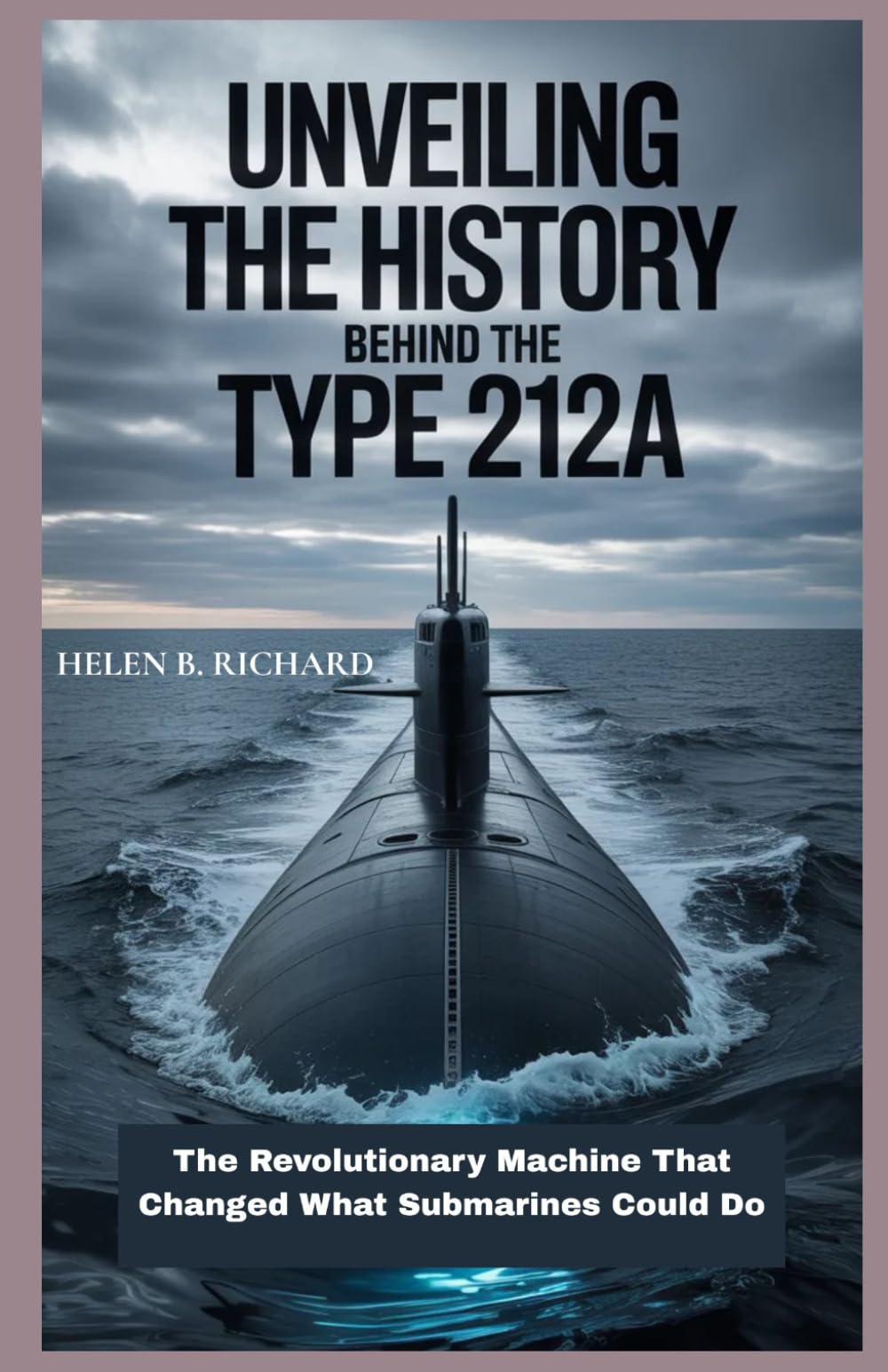 Unveiling the History Behind the Type 212A: The Revolutionary Machine That Changed What Submarines Could Do (Strait of Military History)