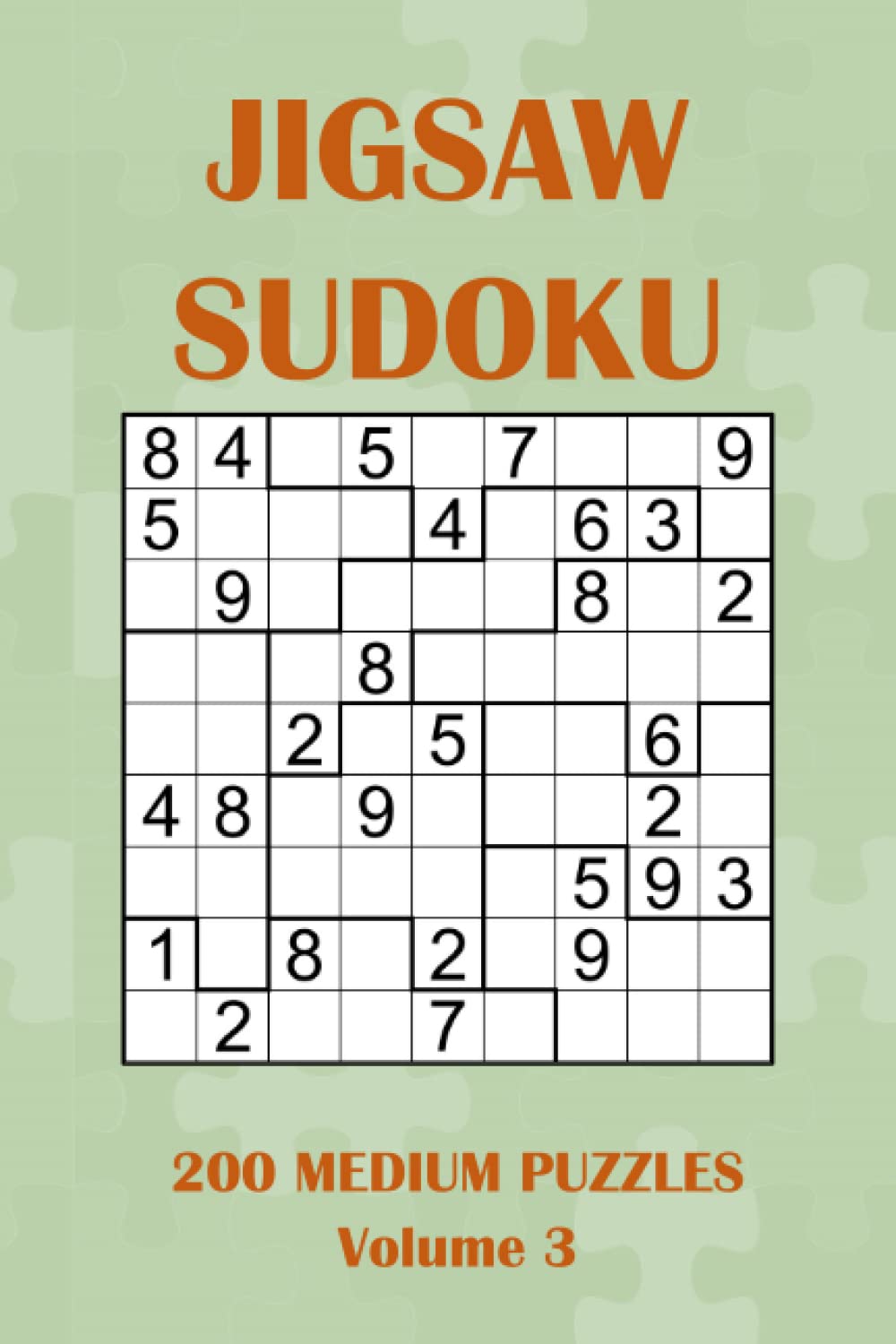 Jigsaw Sudoku - 200 Medium Puzzles - Volume 3: Irregular Sudoku Variant - Logic Puzzle Book for Adults with Solutions