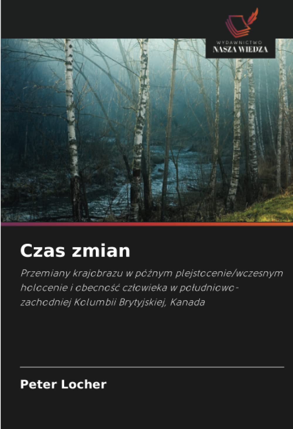 Czas zmian: Przemiany krajobrazu w pó¿nym plejstocenie/wczesnym holocenie i obecno¿¿ cz¿owieka w po¿udniowo-zachodniej Kolumbii Brytyjskiej, Kanada