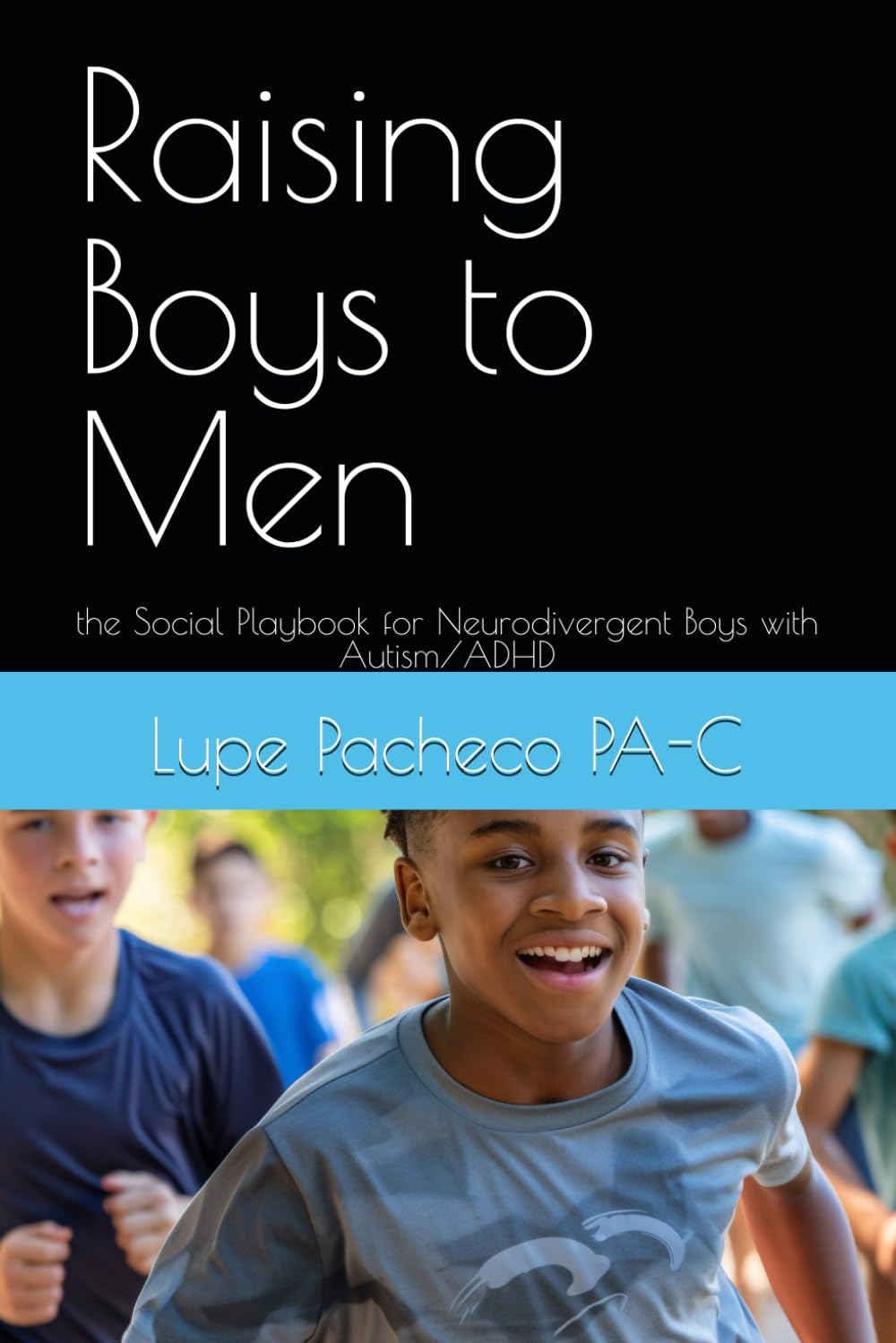 Raising Boys to Men: the Social Playbook for Neurodivergent Boys with Autism/ADHD