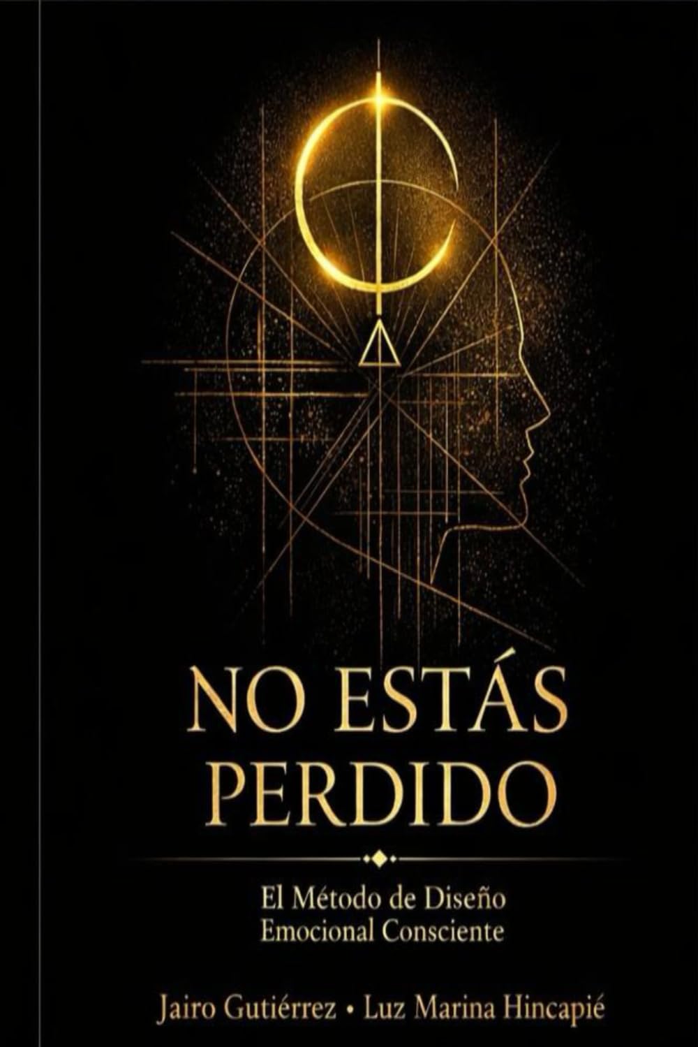 NO ESTAS PERDIDO: El método de diseño consciente para reprogramar amor, finanzas, salud y propósito