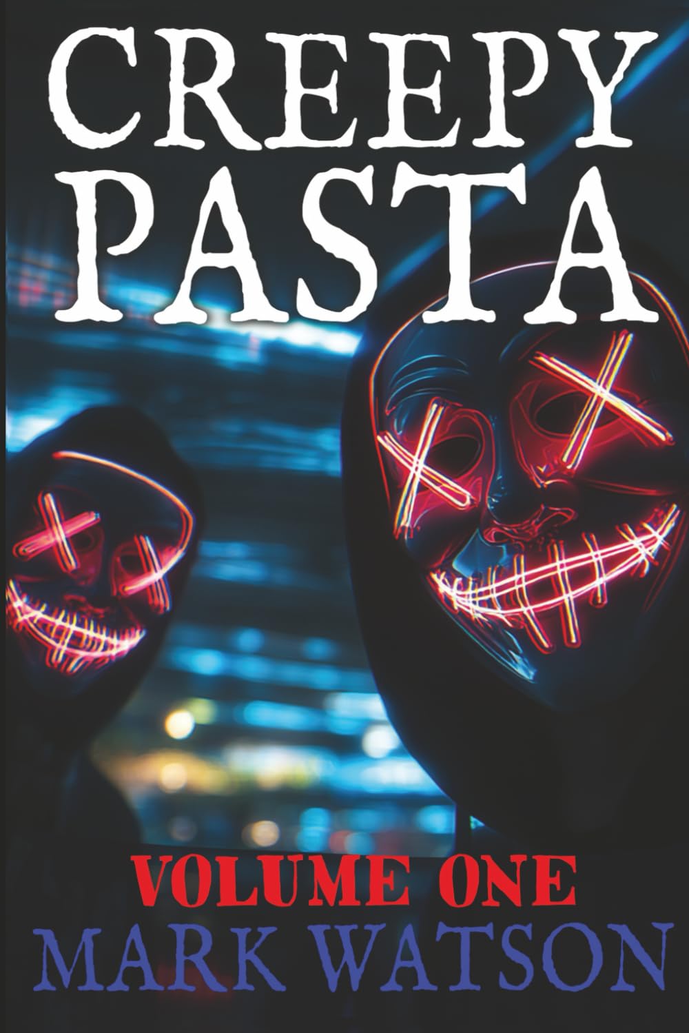 Creepypasta - Volume 1: The First Fifty Stories: Terrifying Tales Featuring Slenderman, Jeff the Killer, Eyeless Jack, BEN Drowned, Laughing Jack, The Rake, Zalgo, and Others
