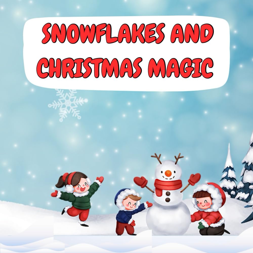SNOWFLAKES AND CHRISTMAS MAGIC: 100 Fun and Easy Christmas Coloring Pages for Kids Ages 4-8