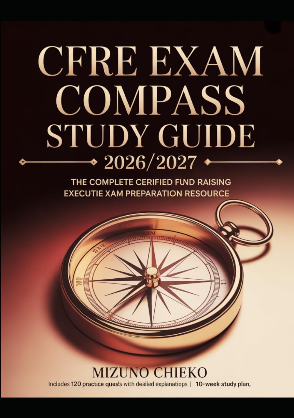 CFRE EXAM COMPASS STUDY GUIDE 2026/2027: The Complete Certified Fund Raising Executive Exam Preparation Resource