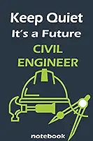 Keep Quiet It's a Future Civil Engineer Notebook: Lined notebook contain 120 pages (6x9). It benefits engineering students for notes, sketch… Also is a good gift for kids who have a engineering dream.