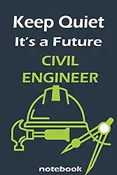 Keep Quiet It's a Future Civil Engineer Notebook: Lined notebook contain 120 pages (6x9). It benefits engineering students for notes, sketch… Also is a good gift for kids who have a engineering dream.