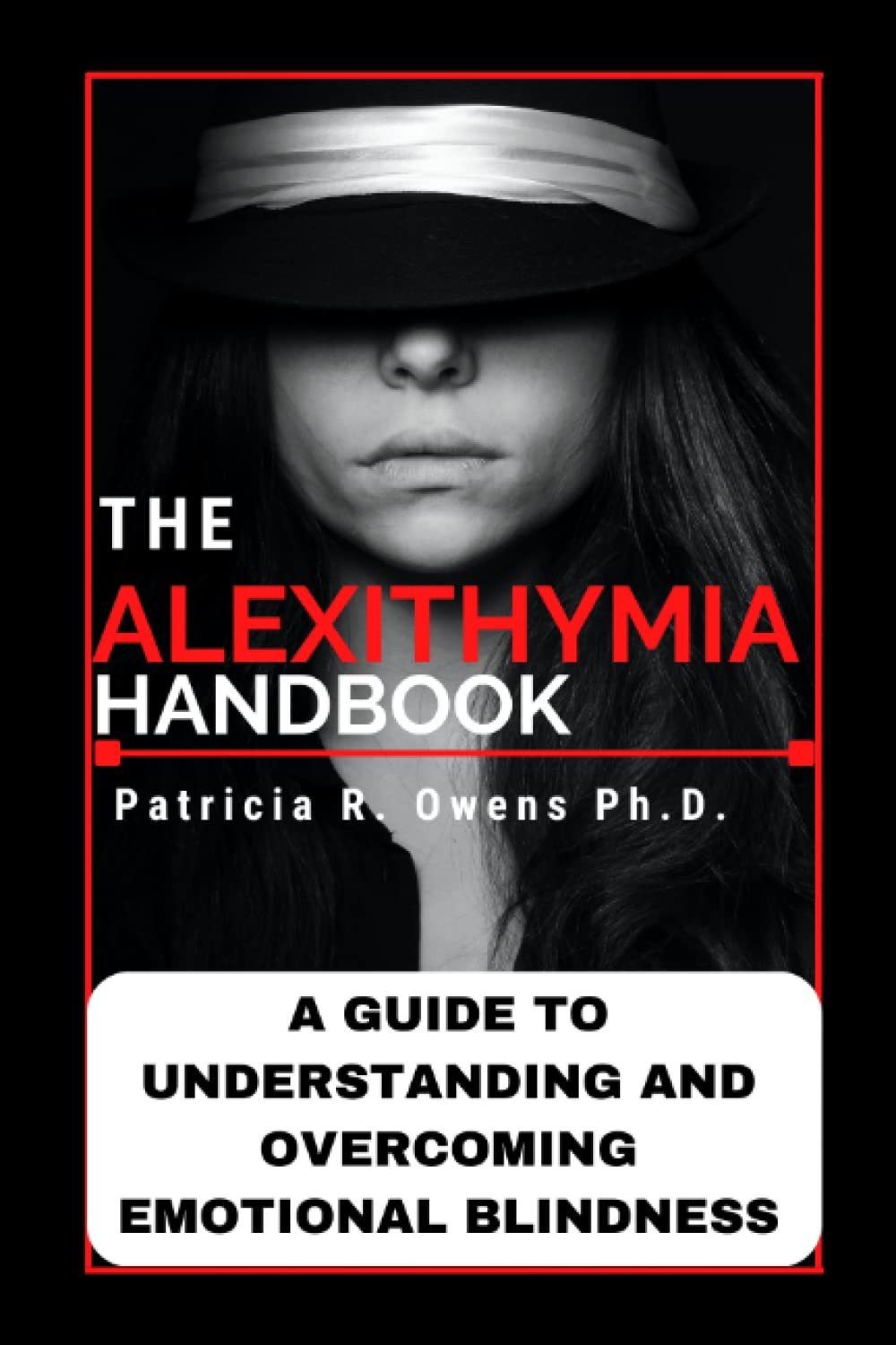 The Alexithymia Handbook: A Guide to Understanding and Overcoming Emotional Blindness.