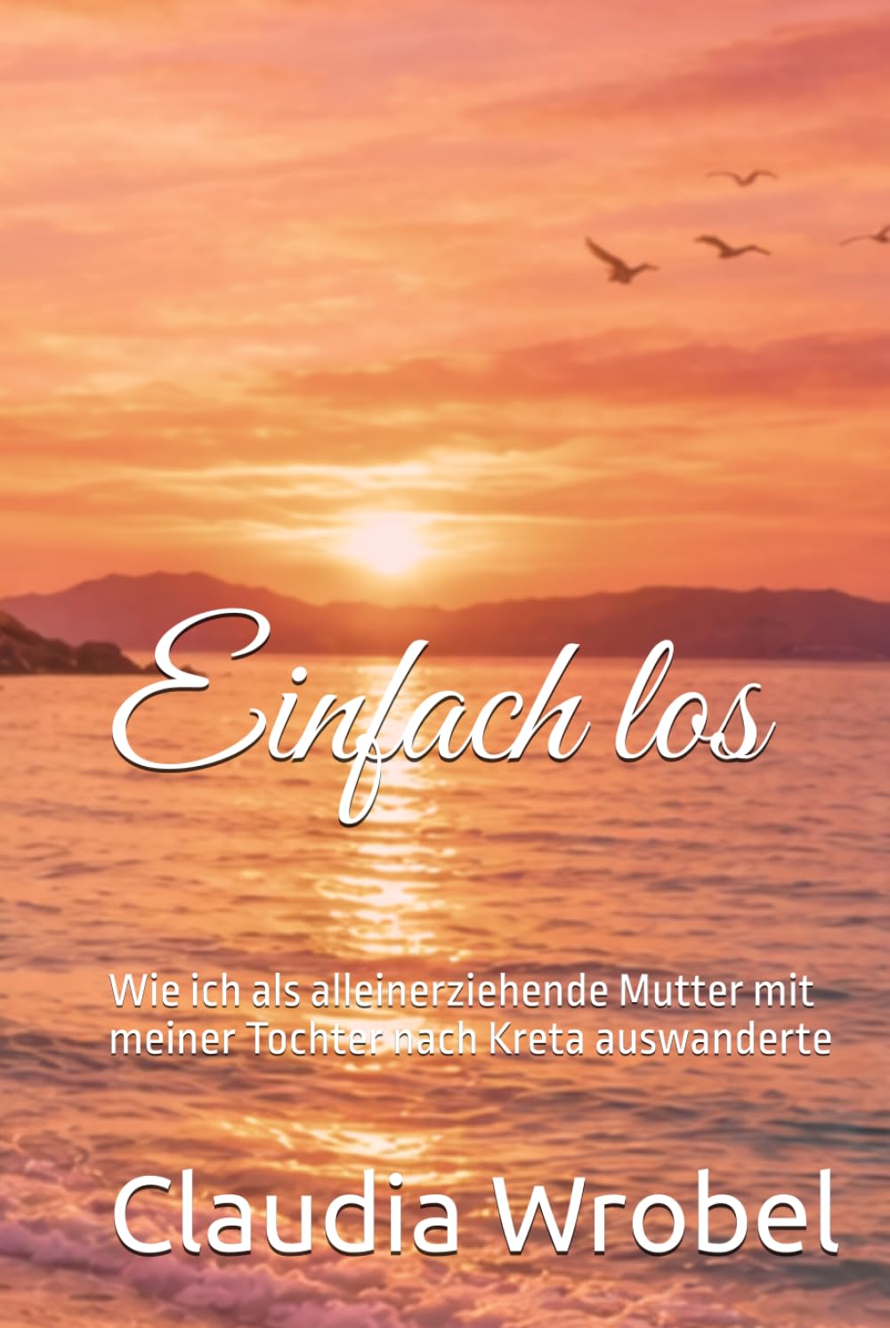 Einfach los: Wie ich als alleinerziehende Mutter mit meiner Tochter nach Kreta auswanderte