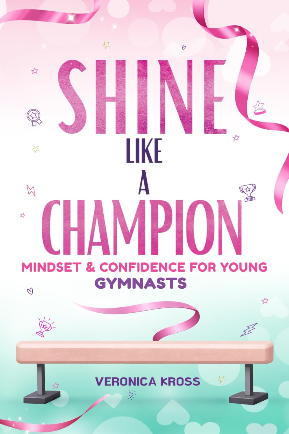 Shine Like a Champion: Mindset, Confidence & Mental Strength for Young Gymnasts