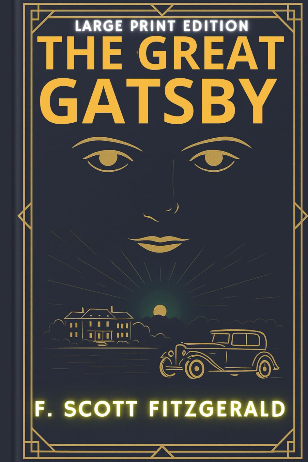 The Great Gatsby - LARGE PRINT EDITION: F. Scott Fitzgerald’s Masterpiece in a Beautiful, Accessible Edition