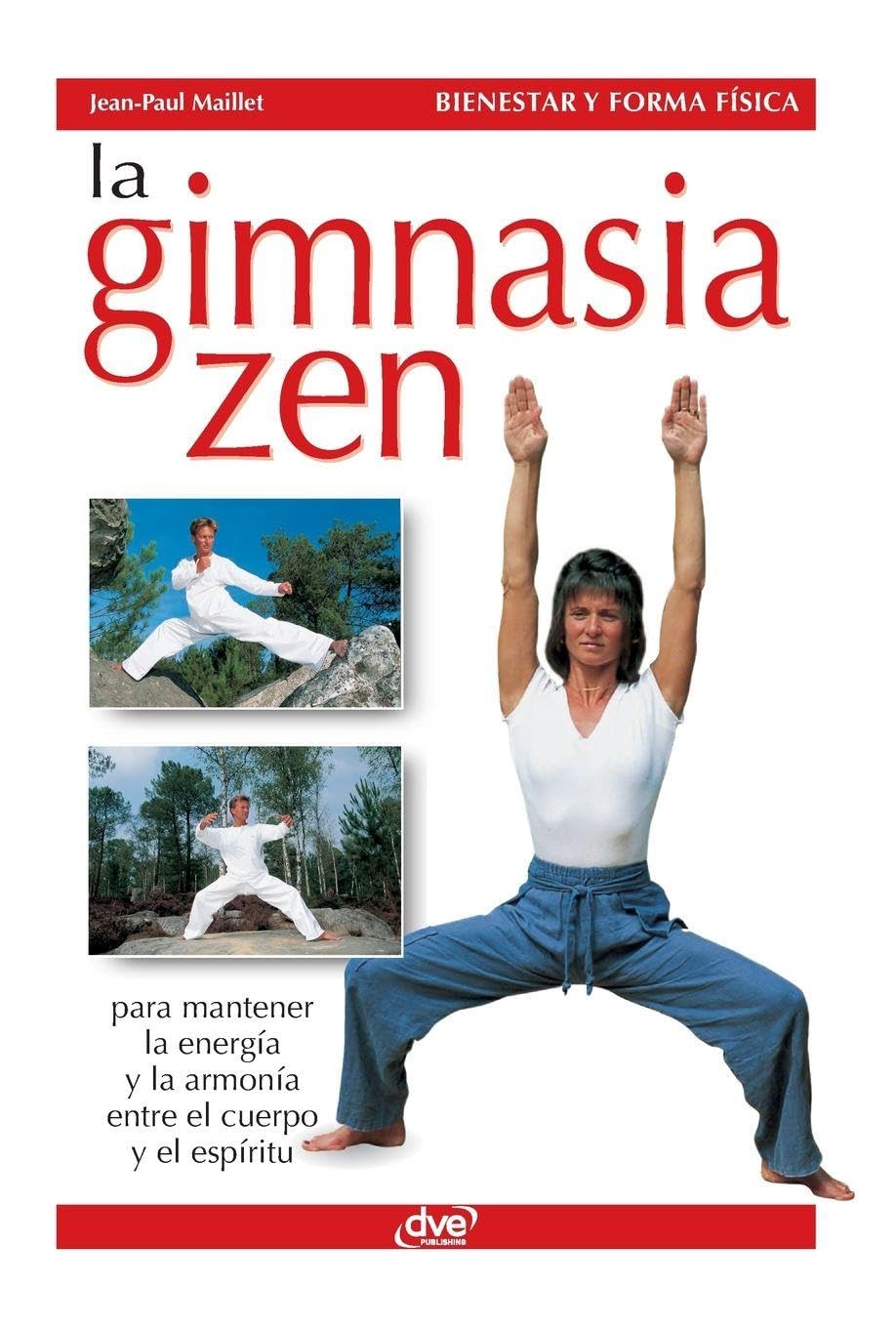 La gimnasia zen: Para mantener la energía y la armonía entre el cuerpo y el espíritu