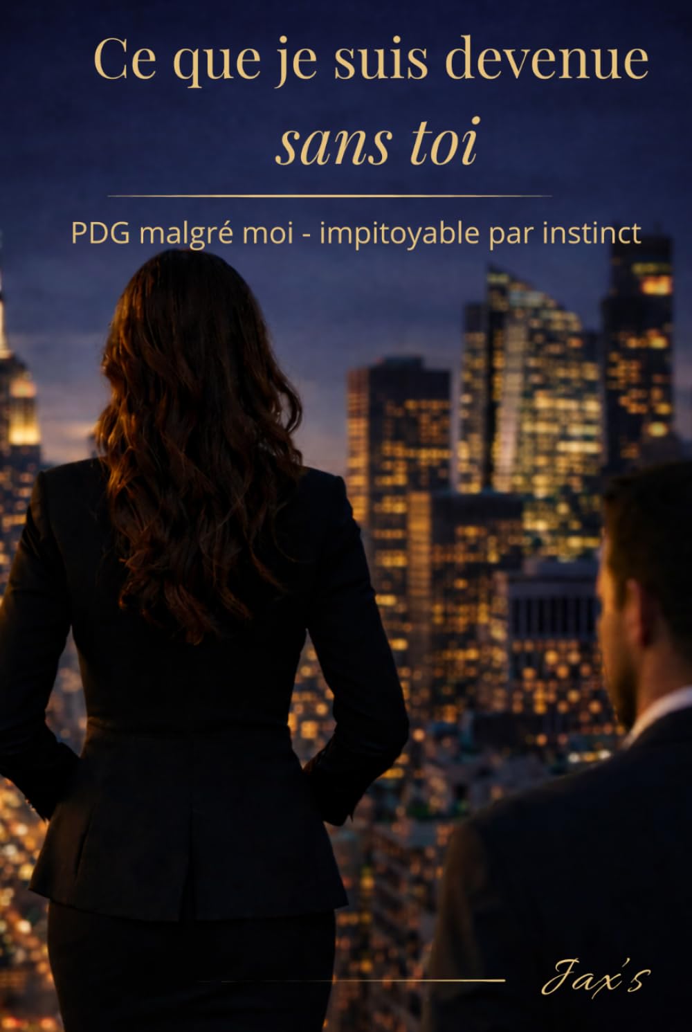 Ce que je suis devenue sans toi: PDG malgré moi – impitoyable par instinct