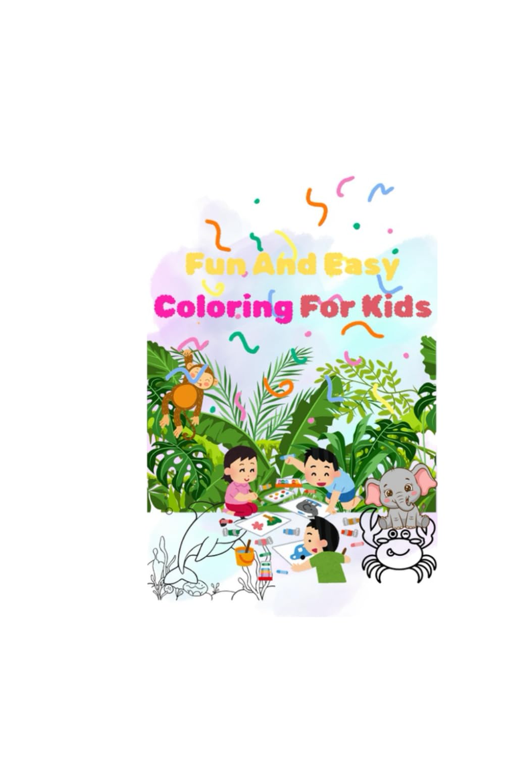 Fun And Easy Coloring For Kids: Simple, Fun, and Engaging Coloring Pages for Children