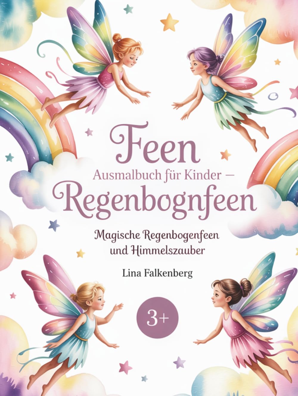 Feen Ausmalbuch für Kinder – Regenbogenfeen: Magische Regenbogenfeen und Himmelszauber – Ausmalbuch mit Wolken, Sternen und bunten Regenbögen für Kinder von 3–7 Jahren (Zauberhafte Feenwelten)