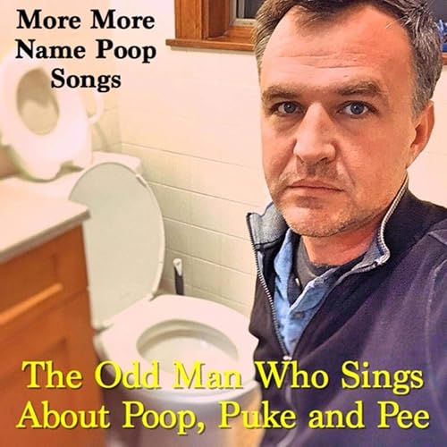 More More Name Poop Songs by The Odd Man Who Sings About Poop, Puke and