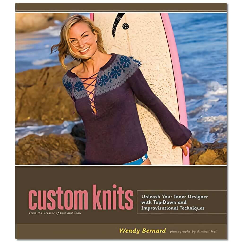 Custom Knits: Unleash Your Inner Designer with Top-Down and Improvisational Techniques      Hardcover – September 1, 2008