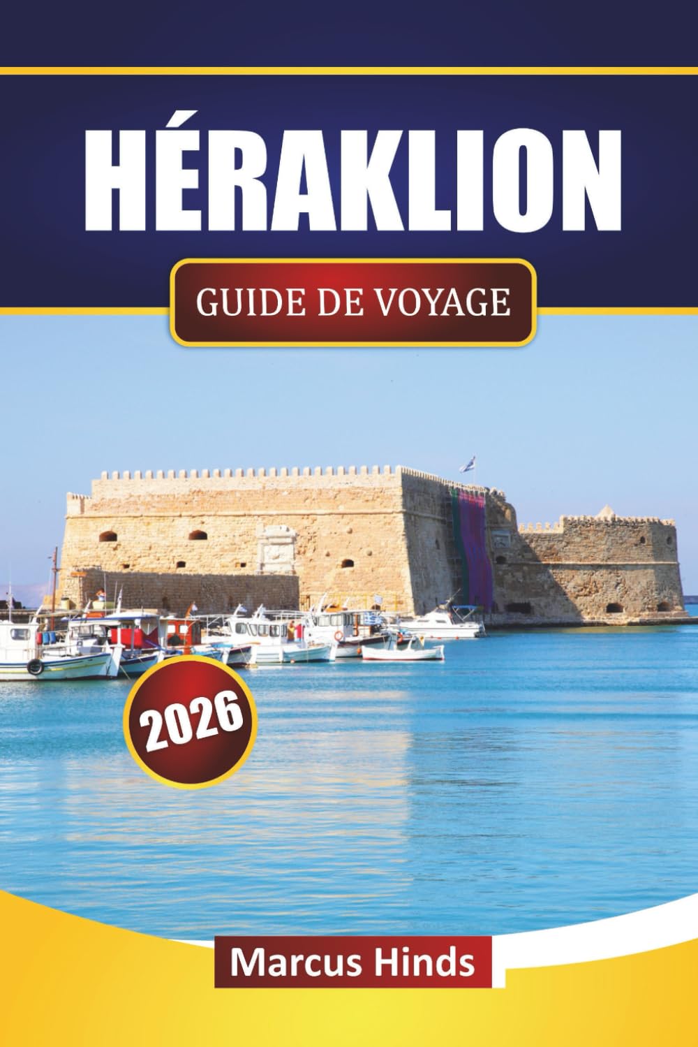 HÉRAKLION GUIDE DE VOYAGE 2026: Explorez les sites historiques, les plages, la cuisine locale et les expériences culturelles de la Crète pour les visiteurs