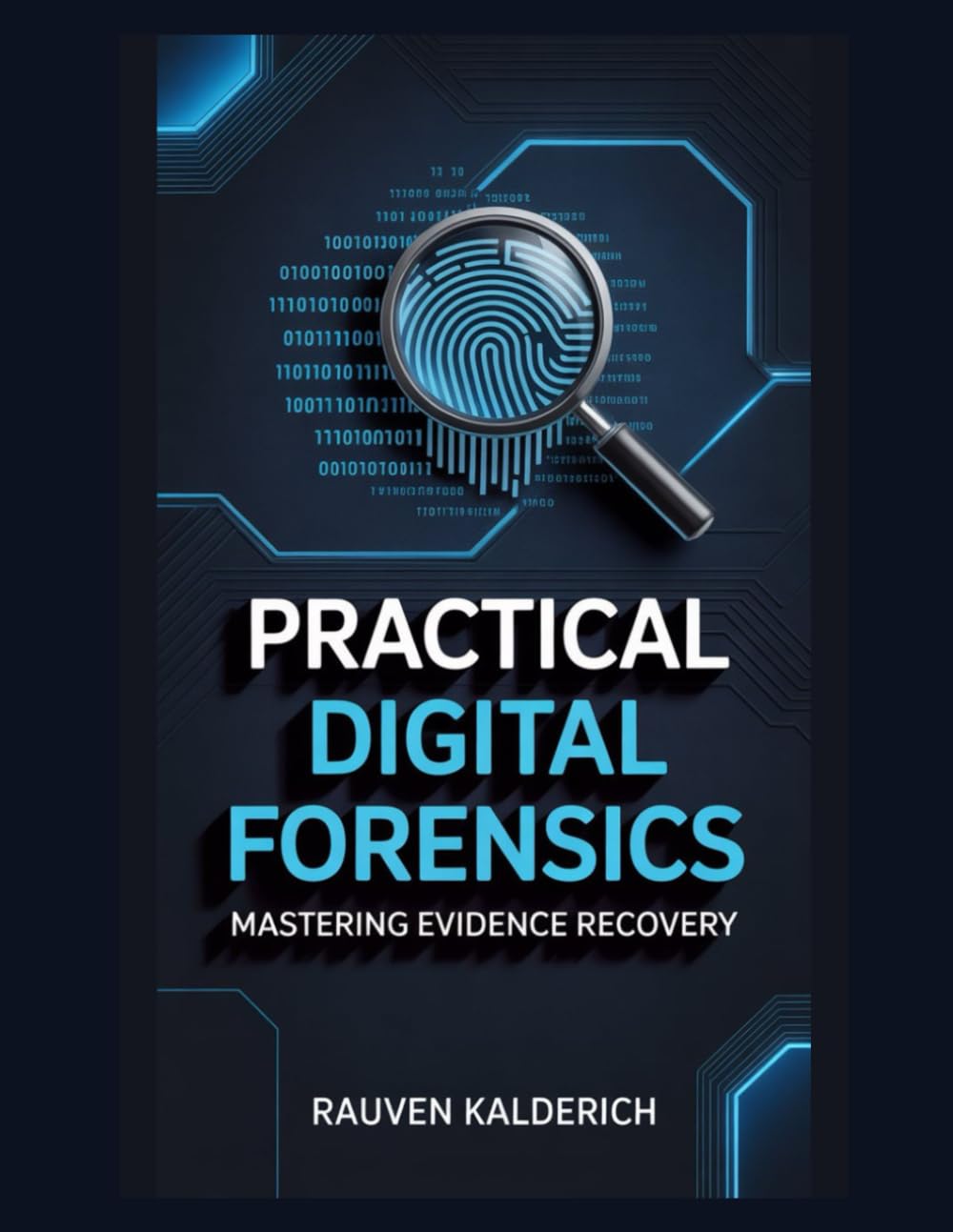 Practical Digital Forensics: Mastering Evidence Recovery (Practical Digital Forensics: Real-World Case Studies and Tools)