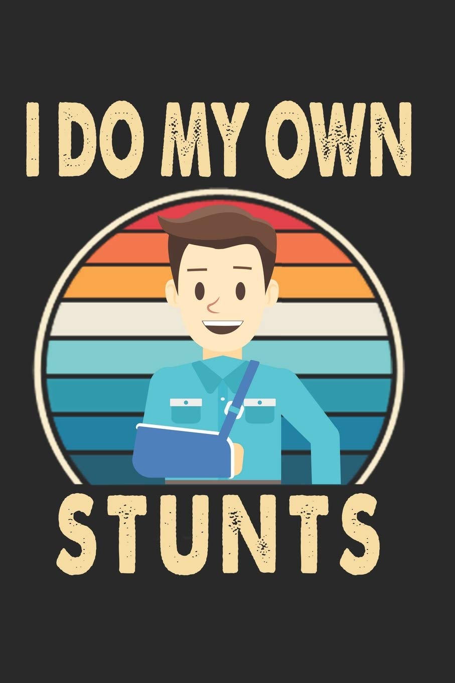 I Do My Own Stunts: Lined Notebook