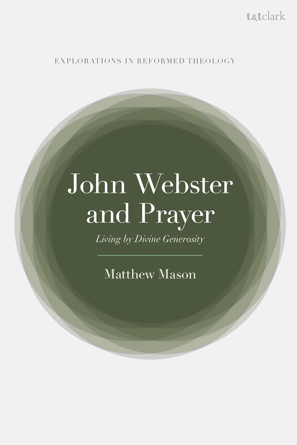 John Webster and Prayer Living by Divine Generosity (T&T Clark