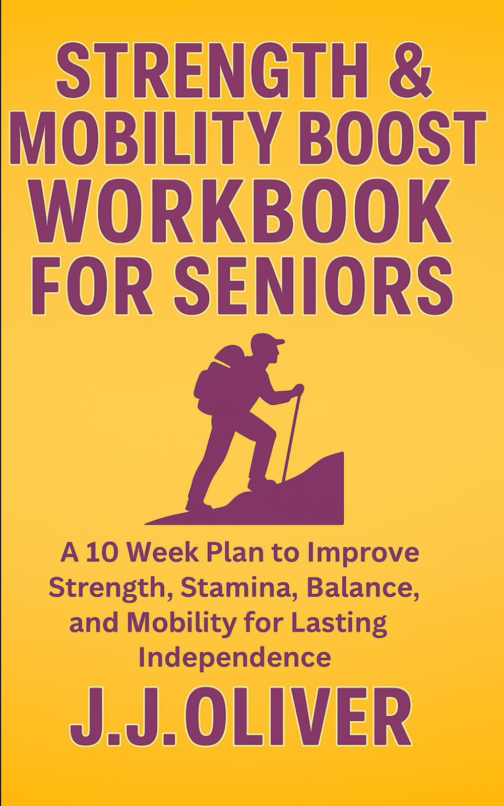 Strength & Mobility Boost Workbook For Seniors: A 10 Week Plan to Improve Strength, Stamina, Balance, and Mobility for Lasting Independence (Senior Boost Workbooks Series)