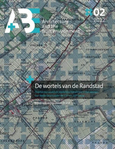 De wortels van de Randstad: Overheidsinvloed en stedelijke hierarchie in het westen van Nederland tussen de 13de en 20ste eeuw