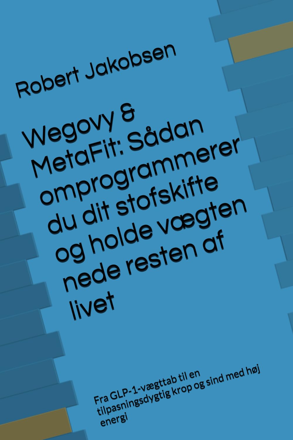 Wegovy & MetaFit: Sådan omprogrammerer du dit stofskifte og holde vægten nede resten af livet: Fra GLP-1-vægttab til en tilpasningsdygtig krop og sind med høj energi