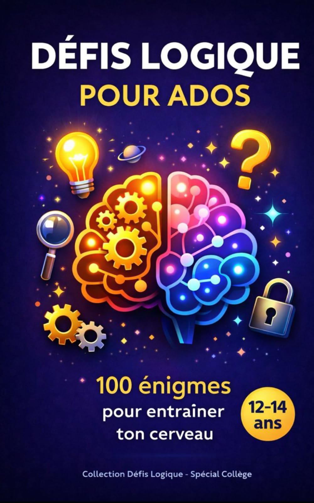 Défis Logique pour Ados: 100 énigmes pour entraîner ton cerveau – 12-14 ans (Défis Logique – Spécial Collège - Tome 1)